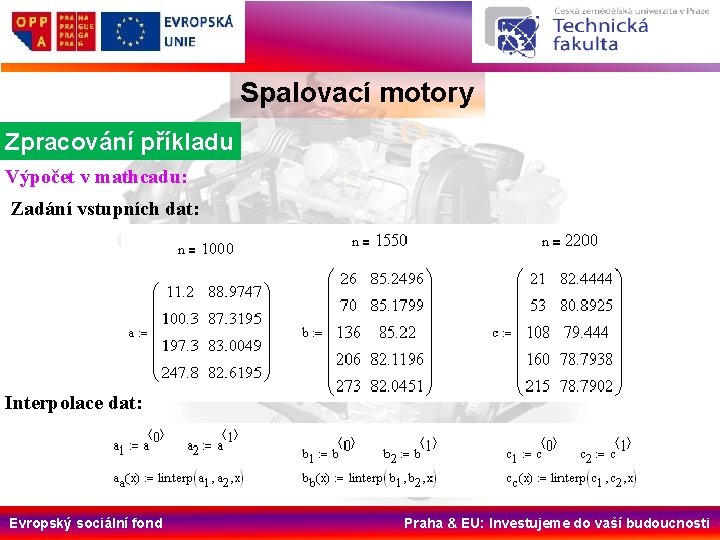 Spalovací motory Zpracování příkladu Výpočet v mathcadu: Zadání vstupních dat: Interpolace dat: Evropský sociální