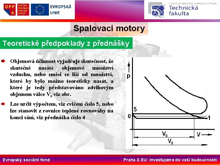 Spalovací motory Teoretické předpoklady z přednášky Objemová účinnost vyjadřuje skutečnost, že skutečně nasáté objemové