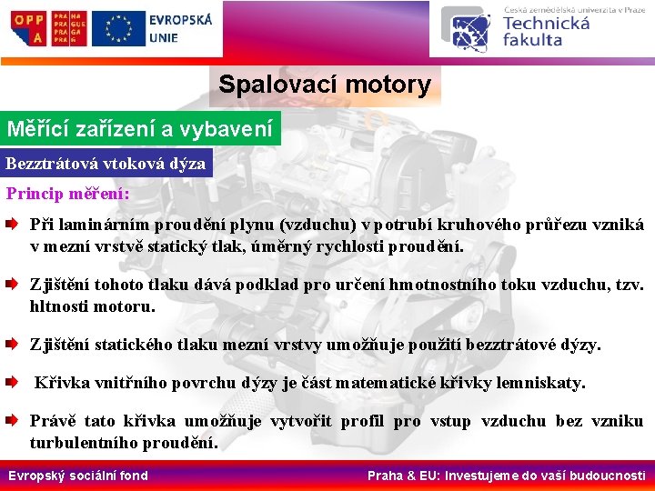 Spalovací motory Měřící zařízení a vybavení Bezztrátová vtoková dýza Princip měření: Při laminárním proudění