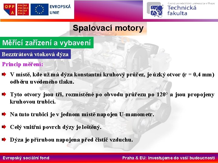 Spalovací motory Měřící zařízení a vybavení Bezztrátová vtoková dýza Princip měření: V místě, kde