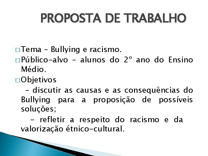 PROPOSTA DE TRABALHO � Tema – Bullying e racismo. � Público-alvo – alunos do