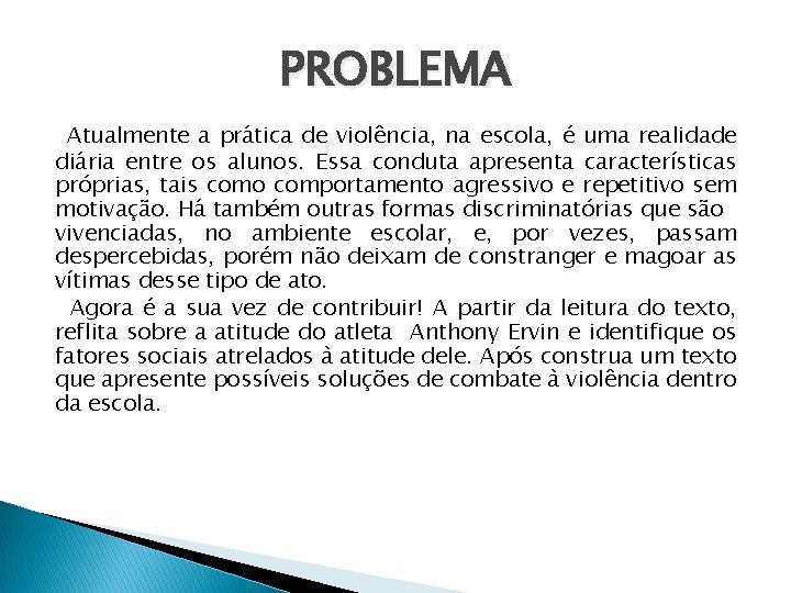 PROBLEMA Atualmente a prática de violência, na escola, é uma realidade diária entre os