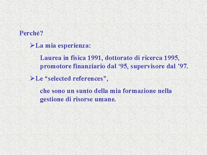 Perché? ØLa mia esperienza: Laurea in fisica 1991, dottorato di ricerca 1995, promotore finanziario