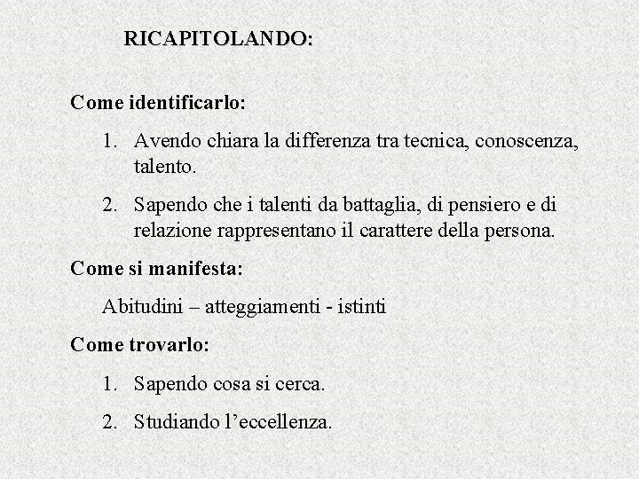 RICAPITOLANDO: Come identificarlo: 1. Avendo chiara la differenza tra tecnica, conoscenza, talento. 2. Sapendo