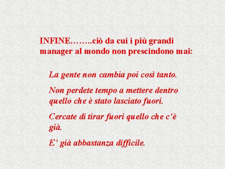 INFINE……. . ciò da cui i più grandi manager al mondo non prescindono mai: