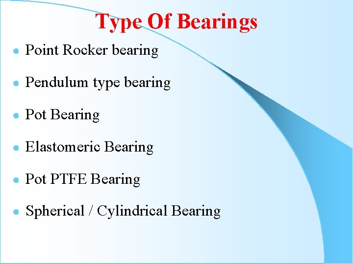 Type Of Bearings ● Point Rocker bearing ● Pendulum type bearing ● Pot Bearing