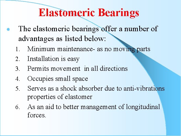 Elastomeric Bearings ● The elastomeric bearings offer a number of advantages as listed below: