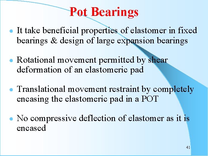 Pot Bearings ● It take beneficial properties of elastomer in fixed bearings & design