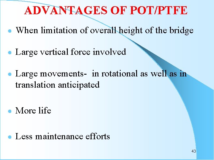 ADVANTAGES OF POT/PTFE ● When limitation of overall height of the bridge ● Large