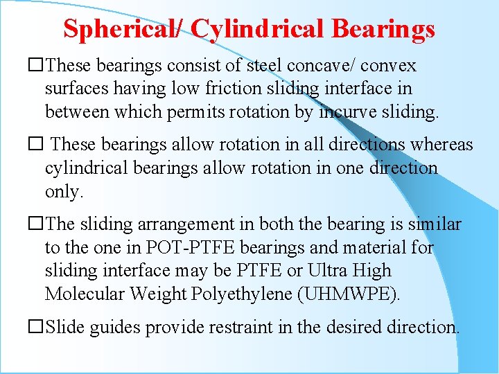 Spherical/ Cylindrical Bearings �These bearings consist of steel concave/ convex surfaces having low friction