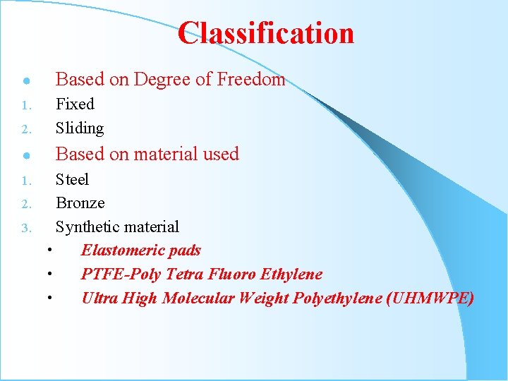 Classification ● Based on Degree of Freedom 1. 2. Fixed Sliding ● Based on