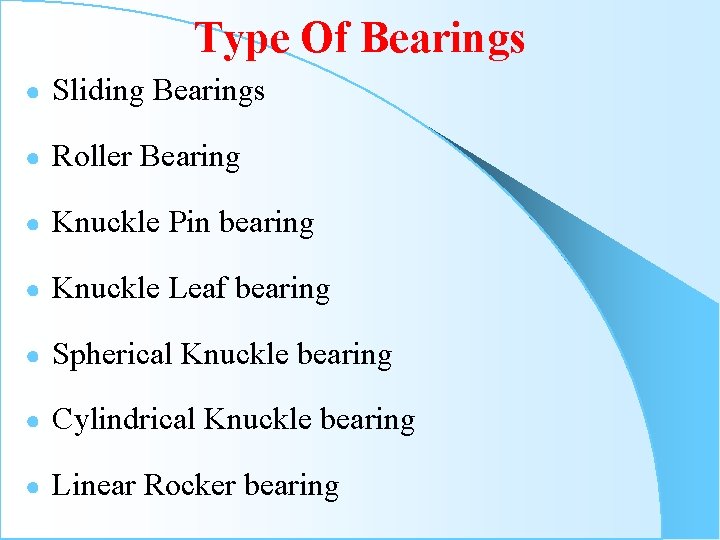 Type Of Bearings ● Sliding Bearings ● Roller Bearing ● Knuckle Pin bearing ●