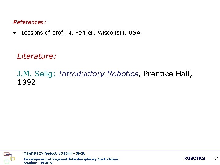 References: • Lessons of prof. N. Ferrier, Wisconsin, USA. Literature: J. M. Selig: Introductory