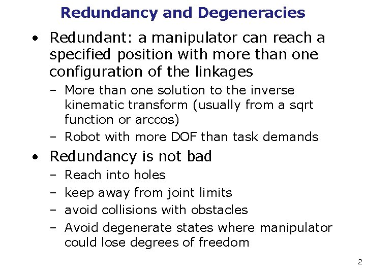 Redundancy and Degeneracies • Redundant: a manipulator can reach a specified position with more