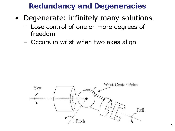 Redundancy and Degeneracies • Degenerate: infinitely many solutions – Lose control of one or