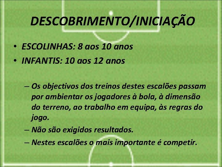 DESCOBRIMENTO/INICIAÇÃO • ESCOLINHAS: 8 aos 10 anos • INFANTIS: 10 aos 12 anos –