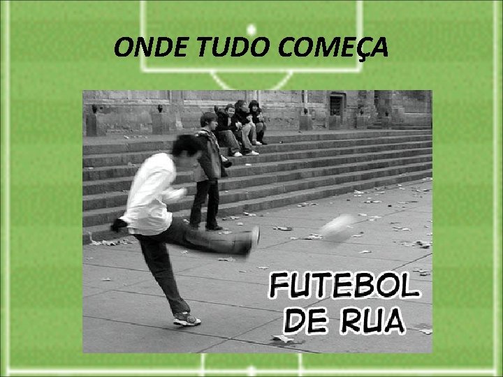 ONDE TUDO COMEÇA 