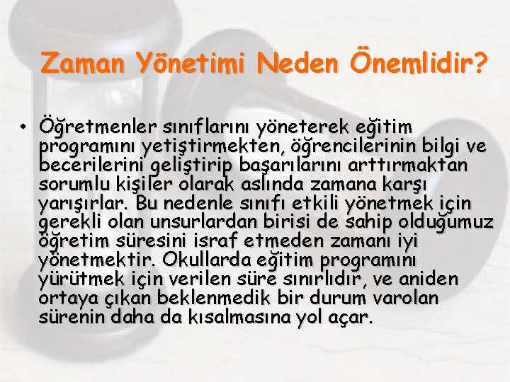 Zaman Yönetimi Neden Önemlidir? • Öğretmenler sınıflarını yöneterek eğitim programını yetiştirmekten, öğrencilerinin bilgi ve