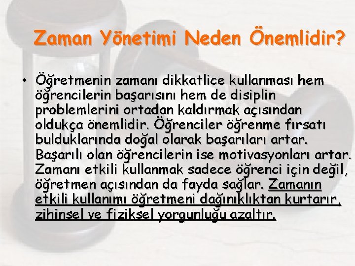 Zaman Yönetimi Neden Önemlidir? • Öğretmenin zamanı dikkatlice kullanması hem öğrencilerin başarısını hem de