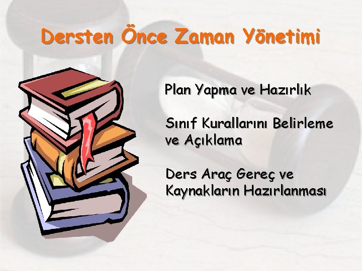 Dersten Önce Zaman Yönetimi Plan Yapma ve Hazırlık Sınıf Kurallarını Belirleme ve Açıklama Ders
