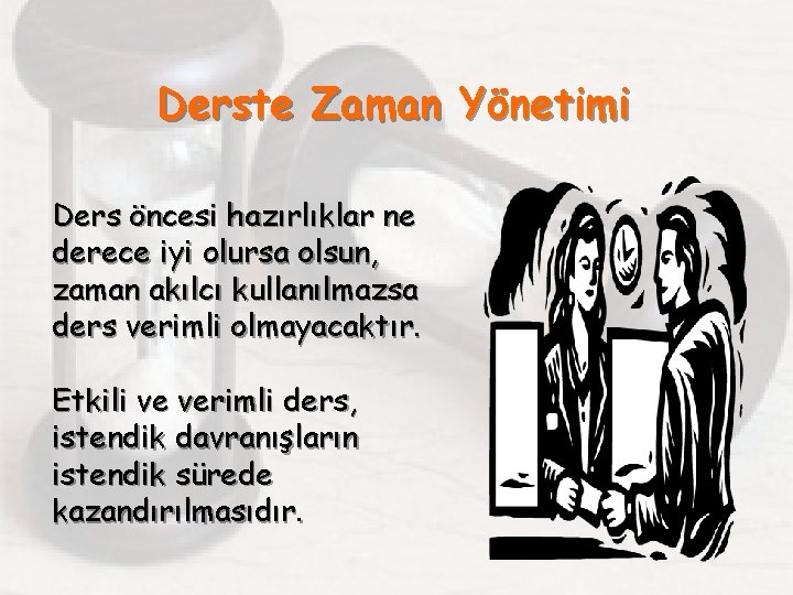 Derste Zaman Yönetimi Ders öncesi hazırlıklar ne derece iyi olursa olsun, zaman akılcı kullanılmazsa