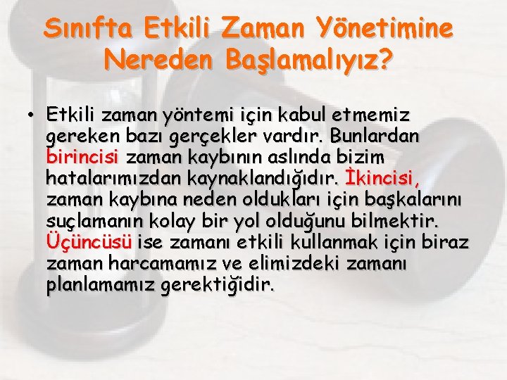 Sınıfta Etkili Zaman Yönetimine Nereden Başlamalıyız? • Etkili zaman yöntemi için kabul etmemiz gereken