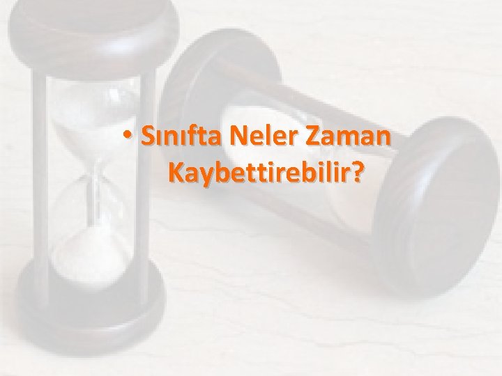  • Sınıfta Neler Zaman Kaybettirebilir? 