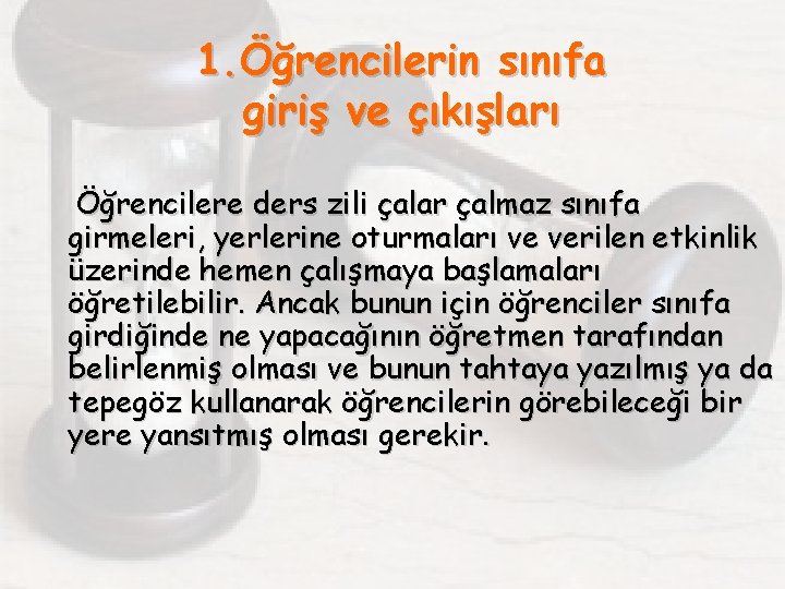 1. Öğrencilerin sınıfa giriş ve çıkışları Öğrencilere ders zili çalar çalmaz sınıfa girmeleri, yerlerine
