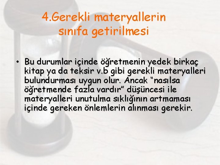 4. Gerekli materyallerin sınıfa getirilmesi • Bu durumlar içinde öğretmenin yedek birkaç kitap ya