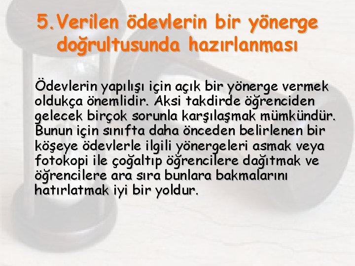 5. Verilen ödevlerin bir yönerge doğrultusunda hazırlanması Ödevlerin yapılışı için açık bir yönerge vermek