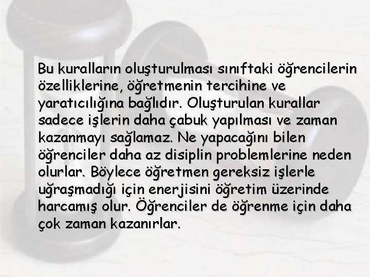 Bu kuralların oluşturulması sınıftaki öğrencilerin özelliklerine, öğretmenin tercihine ve yaratıcılığına bağlıdır. Oluşturulan kurallar sadece