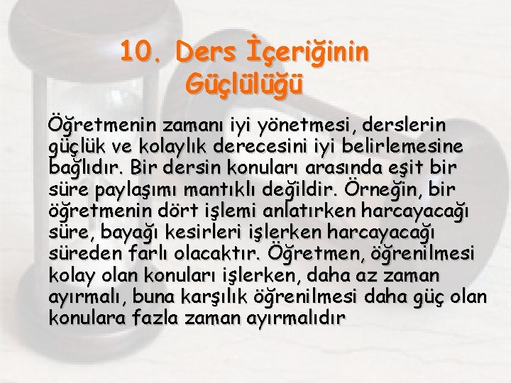 10. Ders İçeriğinin Güçlülüğü Öğretmenin zamanı iyi yönetmesi, derslerin güçlük ve kolaylık derecesini iyi