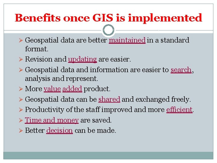 Benefits once GIS is implemented Ø Geospatial data are better maintained in a standard