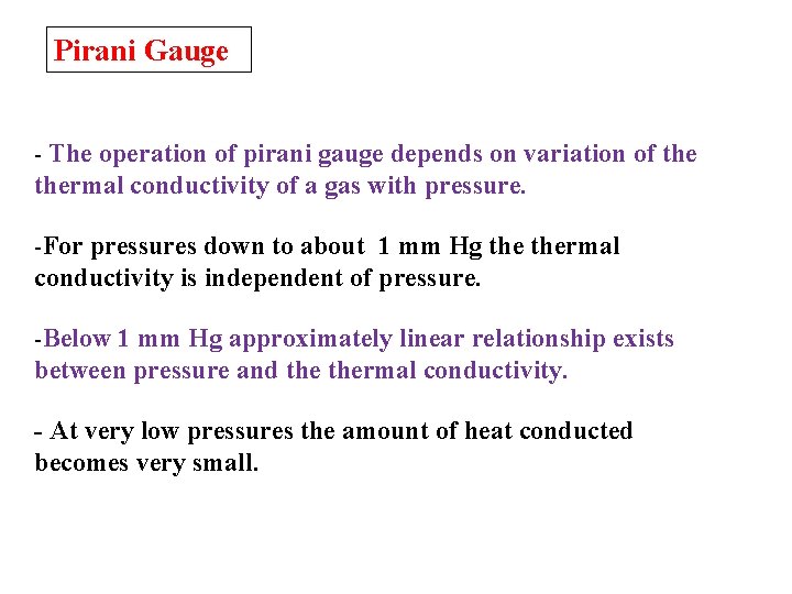 Pirani Gauge - The operation of pirani gauge depends on variation of thermal conductivity