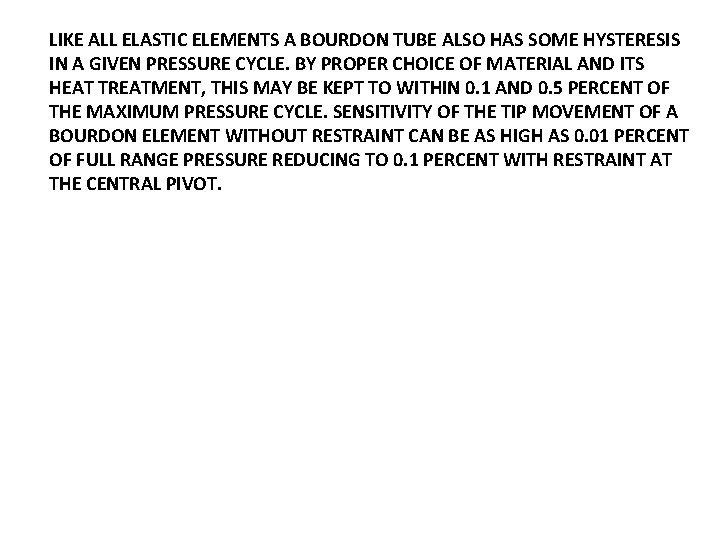 LIKE ALL ELASTIC ELEMENTS A BOURDON TUBE ALSO HAS SOME HYSTERESIS IN A GIVEN