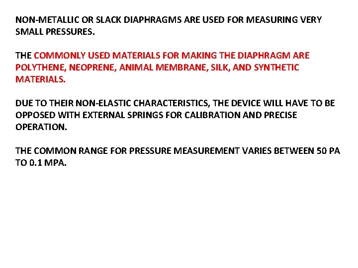 NON-METALLIC OR SLACK DIAPHRAGMS ARE USED FOR MEASURING VERY SMALL PRESSURES. THE COMMONLY USED