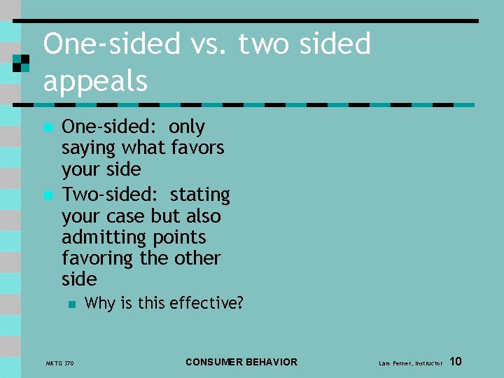 One-sided vs. two sided appeals n n One-sided: only saying what favors your side One-sided vs. two sided appeals n n One-sided: only saying what favors your side