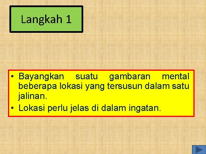 Langkah 1 • Bayangkan suatu gambaran mental beberapa lokasi yang tersusun dalam satu jalinan.