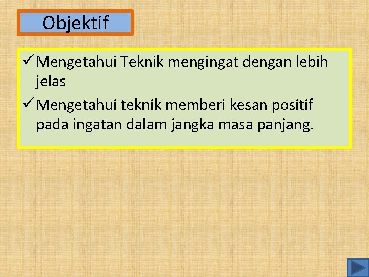 Objektif ü Mengetahui Teknik mengingat dengan lebih jelas ü Mengetahui teknik memberi kesan positif