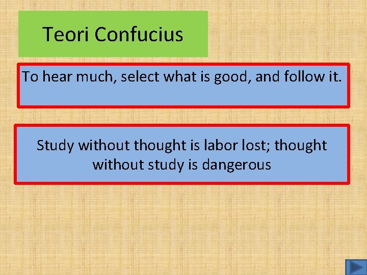 Teori Confucius To hear much, select what is good, and follow it. Study without