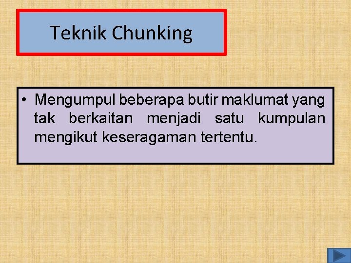 Teknik Chunking • Mengumpul beberapa butir maklumat yang tak berkaitan menjadi satu kumpulan mengikut