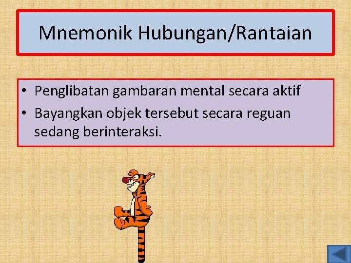 Mnemonik Hubungan/Rantaian • Penglibatan gambaran mental secara aktif • Bayangkan objek tersebut secara reguan