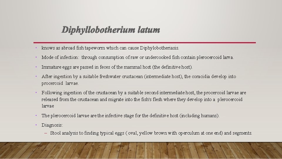 Diphyllobotherium latum • knows as abroad fish tapeworm which can cause Diphylobotheriasis. • Mode
