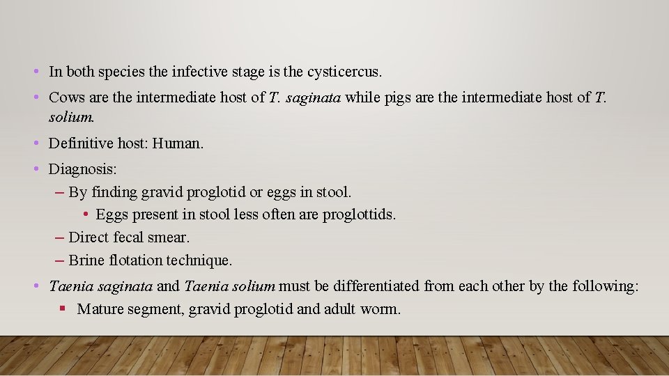  • In both species the infective stage is the cysticercus. • Cows are