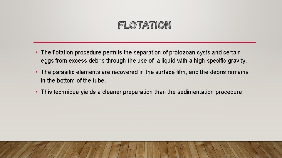 FLOTATION • The flotation procedure permits the separation of protozoan cysts and certain eggs
