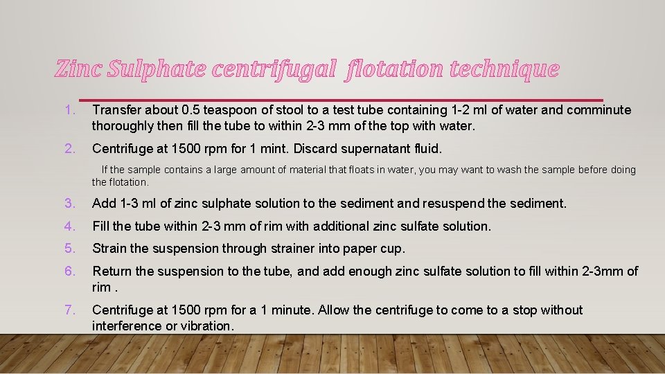Zinc Sulphate centrifugal flotation technique 1. Transfer about 0. 5 teaspoon of stool to