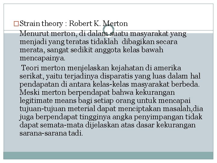 �Strain theory : Robert K. Merton Menurut merton, di dalam suatu masyarakat yang menjadi
