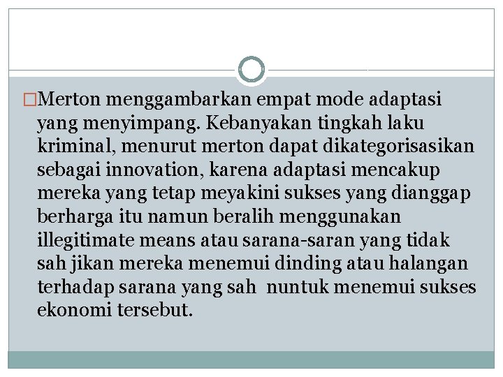 �Merton menggambarkan empat mode adaptasi yang menyimpang. Kebanyakan tingkah laku kriminal, menurut merton dapat