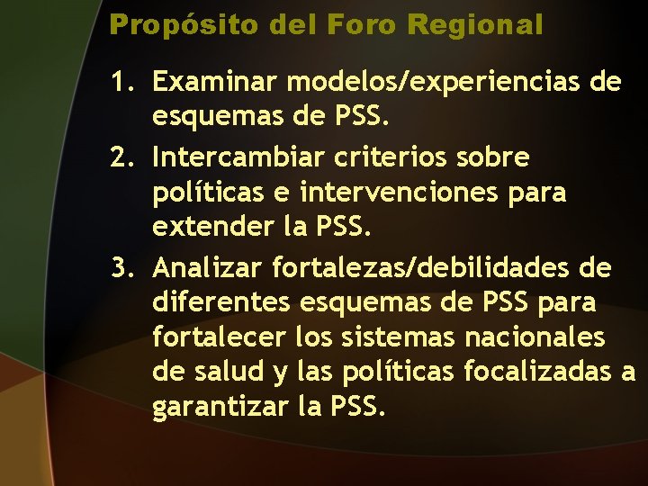 Propósito del Foro Regional 1. Examinar modelos/experiencias de esquemas de PSS. 2. Intercambiar criterios Propósito del Foro Regional 1. Examinar modelos/experiencias de esquemas de PSS. 2. Intercambiar criterios