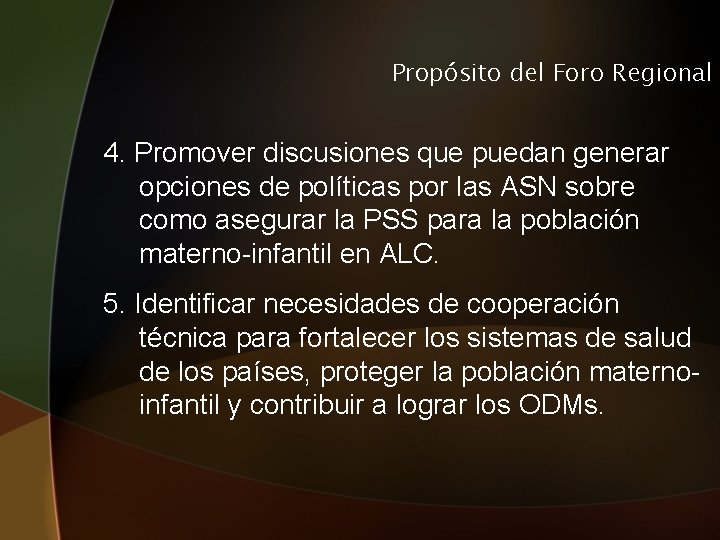 Propósito del Foro Regional 4. Promover discusiones que puedan generar opciones de políticas por